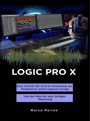 cover image of LOGIC PRO X--Eine Schritt-für-Schritt-Anleitung zur Produktion eines eigenen Songs